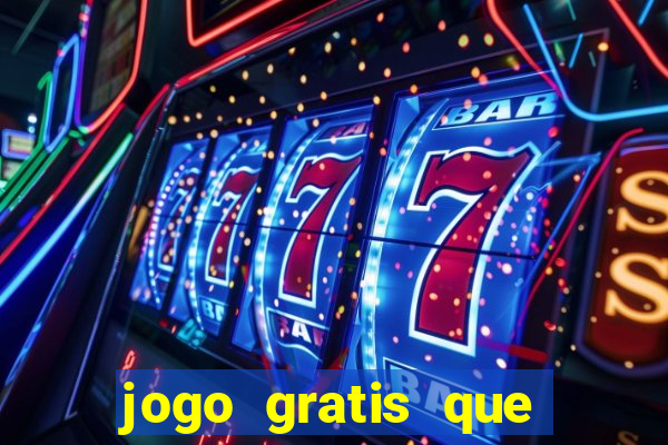 jogo gratis que ganha dinheiro